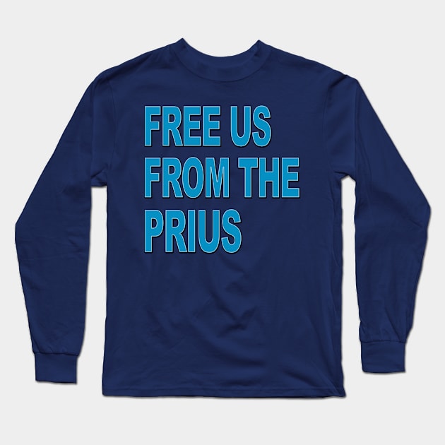 Free us from the PRIUS Long Sleeve T-Shirt by BobbyDoran